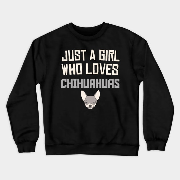 Just A Girl Who Loves Chihuahuas, Funny Gift for Dog Lover or Pet Owner Crewneck Sweatshirt by CoolQuoteStyle